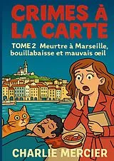 E-Book (epub) Crimes a la carte - Tome 2 Meurtre a Marseille, bouillabaisse et mauvais oeil von Charlie Mercier