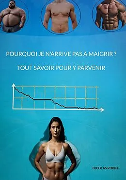 E-Book (epub) Pourquoi je n'arrive pas a maigrir ? Tout savoir pour y parvenir von Nicolas Robin