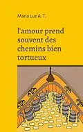 E-Book (epub) l'amour prend souvent des chemins bien tortueux von Maria Luz A. T.