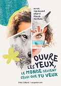 E-Book (epub) Ouvre les yeux, le monde devient celui que tu veux von Erika Galland