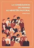 E-Book (epub) La consécration des femmes au ministère pastoral von Roland Meyer