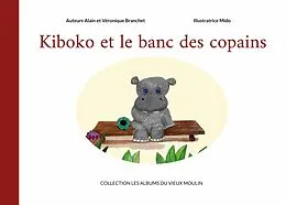 E-Book (epub) Kiboko et le banc des copains von Alain Branchet, Véronique Branchet