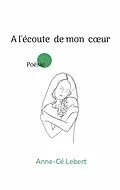 E-Book (epub) A l'écoute de mon coeur von Anne-Cé Lebert