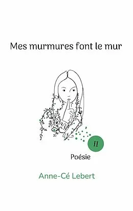 E-Book (epub) Mes murmures font le mur II von Anne-Cé Lebert