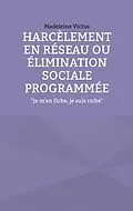 E-Book (epub) Harcèlement en réseau ou élimination sociale programmée von Madeleine Victus