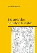 E-Book (epub) Les trois vies de Robert le diable von Alain Lequien