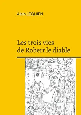 E-Book (epub) Les trois vies de Robert le diable von Alain Lequien