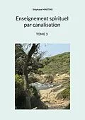 E-Book (epub) Enseignement spirituel par canalisation (Tome 3) von Stéphane Martins
