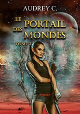 E-Book (epub) Le portail des mondes Tome 3 von Audrey C.