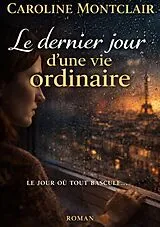 E-Book (epub) Le dernier jour d'une vie ordinaire von Caroline Montclair
