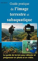Kartonierter Einband (Kt) Guide pratique de l'image terrestre et subaquatique von Didier Bayaert