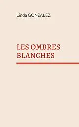 Kartonierter Einband (Kt) Les ombres blanches von Linda Gonzalez