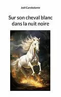 E-Book (epub) Sur son cheval blanc dans la nuit noire von Joël Carobolante