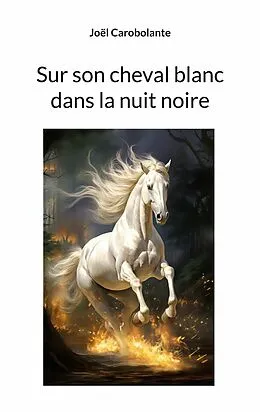 E-Book (epub) Sur son cheval blanc dans la nuit noire von Joël Carobolante