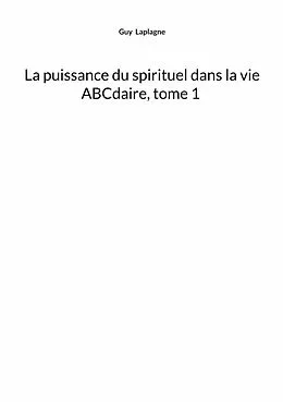 E-Book (epub) La puissance du spirituel dans la vie, ABCdaire, tome 1 von Guy Laplagne