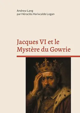 E-Book (epub) Jacques VI et le Mystère du Gowrie von Andrew Lang, Héraclès Harixcalde Logan