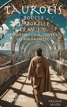 E-Book (epub) Tauroeïs boucle temporelle 49 av J.-C. 1er partie César contre les Massaliotes - version tempérée von Franck Solèze