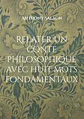 E-Book (epub) Relater un conte philosophique avec huit mots fondamentaux von Anthony Salaün
