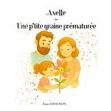 E-Book (epub) Axelle - Une p'tite graine prématurée von Anais Davignon