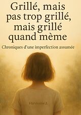 E-Book (epub) Grillé, mais pas trop grillé, mais grillé quand même. von Harmonie J.