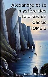 Kartonierter Einband (Kt) Alexandre et le mystère des falaises de Cassis Tome 1 von Isabelle Desbenoit