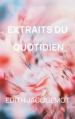E-Book (epub) Extraits du quotidien von Edith Jacquemot