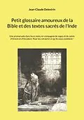 E-Book (epub) Petit glossaire amoureux de la Bible et des textes sacrés de l'Inde von Jean-Claude Delestrin