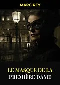 E-Book (epub) Le Masque de la Première Dame von Marc Rey