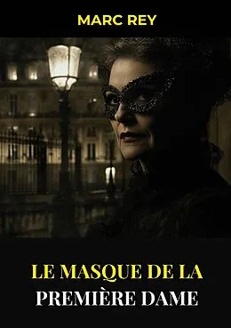 E-Book (epub) Le Masque de la Première Dame von Marc Rey