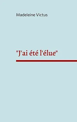 E-Book (epub) "J'ai été l'élue" von Madeleine Victus