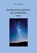 E-Book (epub) Enseignement spirituel par canalisation (Tome 2) von Stéphane Martins