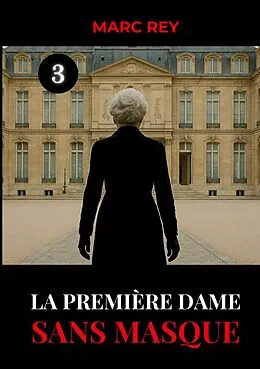 E-Book (epub) La Première Dame Sans Masque von Marc Rey