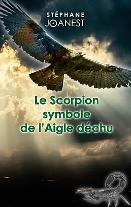 E-Book (epub) Le Scorpion symbole de l'Aigle déchu von Stéphane Joanest