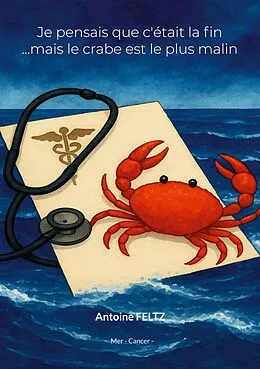 E-Book (epub) Je pensais que c'était la fin ...mais le crabe est le plus malin von Antoine Feltz