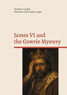 E-Book (epub) James VI and the Gowrie Mystery von Andrew Lang, Heracles Harixcalde Logan