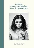 E-Book (epub) Kamila, notre guerrière face à la maladie von Bilel, Sabrina