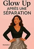 E-Book (epub) Glow Up après une séparation von Harmonie J.