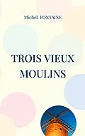E-Book (epub) Trois Vieux Moulins von Michel Fontaine