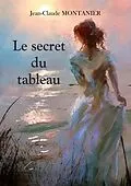 E-Book (epub) Le secret du tableau von Jean-Claude Montanier