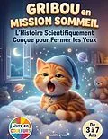 E-Book (epub) Gribou en Mission Sommeil : L'Histoire Scientifiquement Conçue pour Fermer les Yeux von Bookifo Press