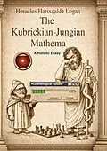 E-Book (epub) The Kubrickian-Jungian Mathema von Heracles Harixcalde Logan
