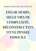 E-Book (epub) Edgar Morin, mille vies de complexité, déconstruction d'une pensée indocile von Jocelyne Laplagne, Guy Laplagne