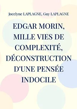 E-Book (epub) Edgar Morin, mille vies de complexité, déconstruction d'une pensée indocile von Jocelyne Laplagne, Guy Laplagne