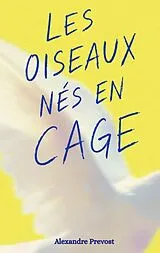  Les oiseaux nés en cage. von Alexandre Prevost