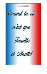 Kartonierter Einband Quand la vie n'est que Famille et Amitié von David Neuzillet