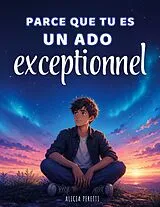 Kartonierter Einband Parce que tu es un ado exceptionnel von Alicia Peretti