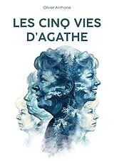 Kartonierter Einband Les cinq vies d'Agathe von Olivier Anthone