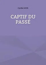  Captif du passé von Cyrille Gove