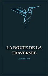  La route de la traversée von Aurélia Séret