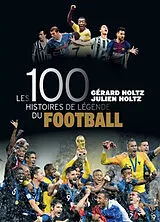 Broschiert Les 100 histoires de légende du football von Gérard; Holtz, Julien Holtz